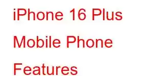 iPhone 16 Plus Mobile Phone Features