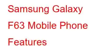 Samsung Galaxy F63 Mobile Phone Features