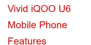 Vivid iQOO U6 Mobile Phone Features