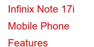 Infinix Note 17i Mobile Phone Features