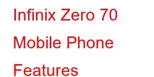 Infinix Zero 70 Mobile Phone Features