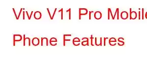 Vivo V11 Pro Mobile Phone Features