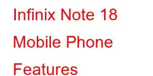 Infinix Note 18 Mobile Phone Features