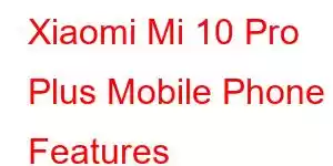 Xiaomi Mi 10 Pro Plus Mobile Phone Features