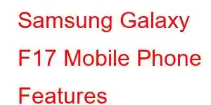 Samsung Galaxy F17 Mobile Phone Features