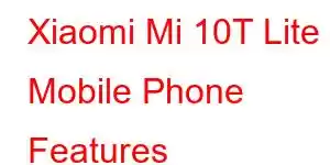 Xiaomi Mi 10T Lite Mobile Phone Features