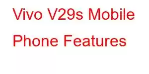 Vivo V29s Mobile Phone Features