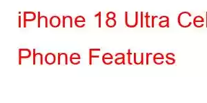 iPhone 18 Ultra Cell Phone Features