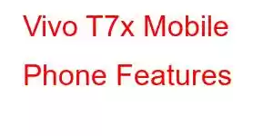 Vivo T7x Mobile Phone Features