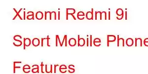 Xiaomi Redmi 9i Sport Mobile Phone Features