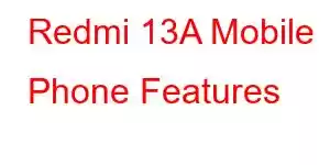 Redmi 13A Mobile Phone Features