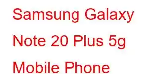 Samsung Galaxy Note 20 Plus 5g Mobile Phone Features