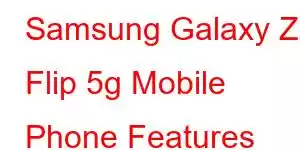 Samsung Galaxy Z Flip 5g Mobile Phone Features