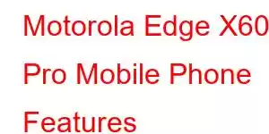 Motorola Edge X60 Pro Mobile Phone Features