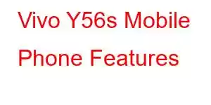 Vivo Y56s Mobile Phone Features