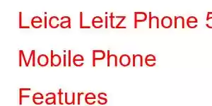 Leica Leitz Phone 5 Mobile Phone Features