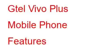 Gtel Vivo Plus Mobile Phone Features