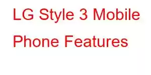 LG Style 3 Mobile Phone Features