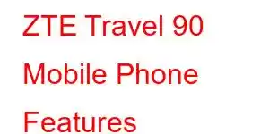 ZTE Travel 90 Mobile Phone Features