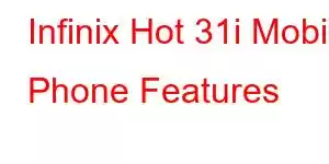 Infinix Hot 31i Mobile Phone Features