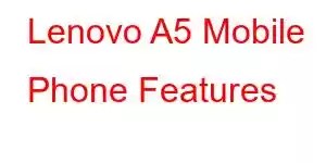 Lenovo A5 Mobile Phone Features