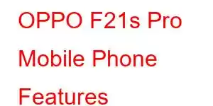 OPPO F21s Pro Mobile Phone Features