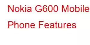 Nokia G600 Mobile Phone Features