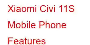 Xiaomi Civi 11S Mobile Phone Features