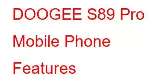 DOOGEE S89 Pro Mobile Phone Features