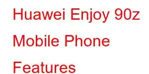 Huawei Enjoy 90z Mobile Phone Features