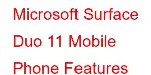 Microsoft Surface Duo 11 Mobile Phone Features