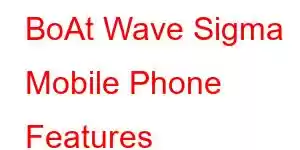 BoAt Wave Sigma Mobile Phone Features