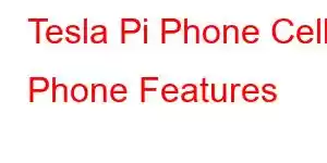 Tesla Pi Phone Cell Phone Features