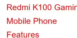 Redmi K100 Gaming Mobile Phone Features