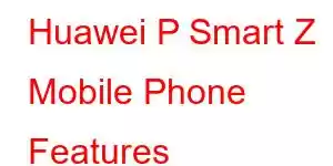 Huawei P Smart Z Mobile Phone Features