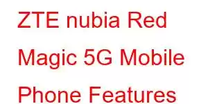 ZTE nubia Red Magic 5G Mobile Phone Features