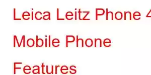 Leica Leitz Phone 4 Mobile Phone Features