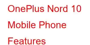 OnePlus Nord 10 Mobile Phone Features