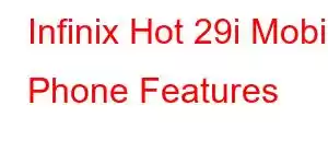 Infinix Hot 29i Mobile Phone Features