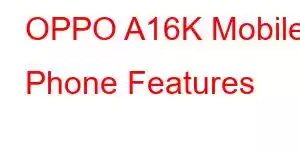 OPPO A16K Mobile Phone Features