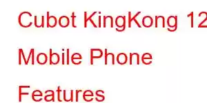 Cubot KingKong 12 Mobile Phone Features