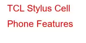 TCL Stylus Cell Phone Features