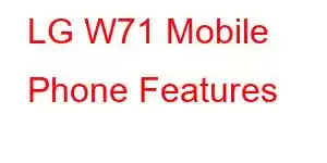 LG W71 Mobile Phone Features