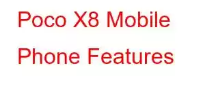 Poco X8 Mobile Phone Features