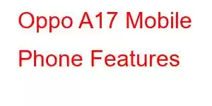 Oppo A17 Mobile Phone Features