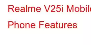 Realme V25i Mobile Phone Features