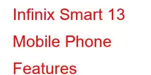 Infinix Smart 13 Mobile Phone Features