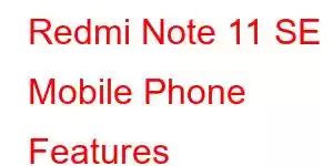 Redmi Note 11 SE Mobile Phone Features