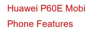 Huawei P60E Mobile Phone Features