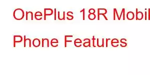 OnePlus 18R Mobile Phone Features